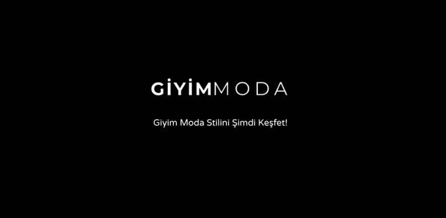 Giyimmoda.com.tr: Giyim Moda'da Yeni Devrim Başladı!