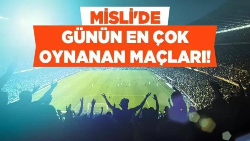 Misli yazarlarından haftanın kapanış mücadelelerine toplamda 10.28 oranlı tahminler! İşte Misli’de Günün En Çok Oynanan Maçları
