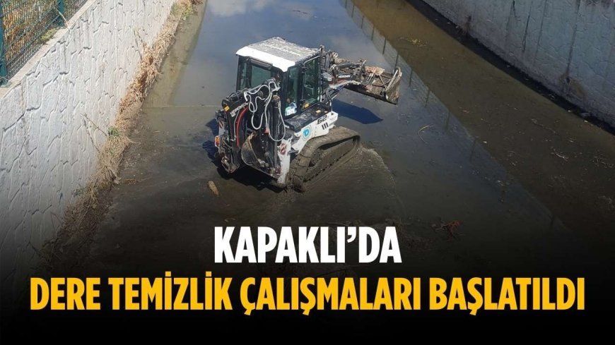 Kapaklı’da dere temizlik çalışmaları başlatıldı