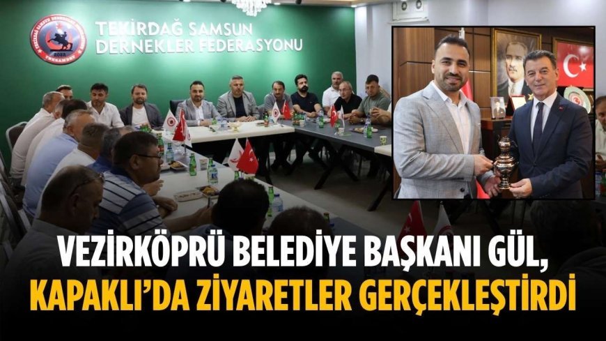 Vezirköprü Belediye Başkanı Gül, Kapaklı’da ziyaretler gerçekleştirdi