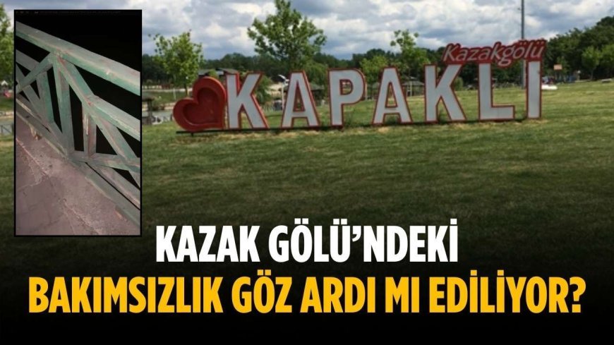 Kazak Gölü’ndeki bakımsızlık göz ardı mı ediliyor?