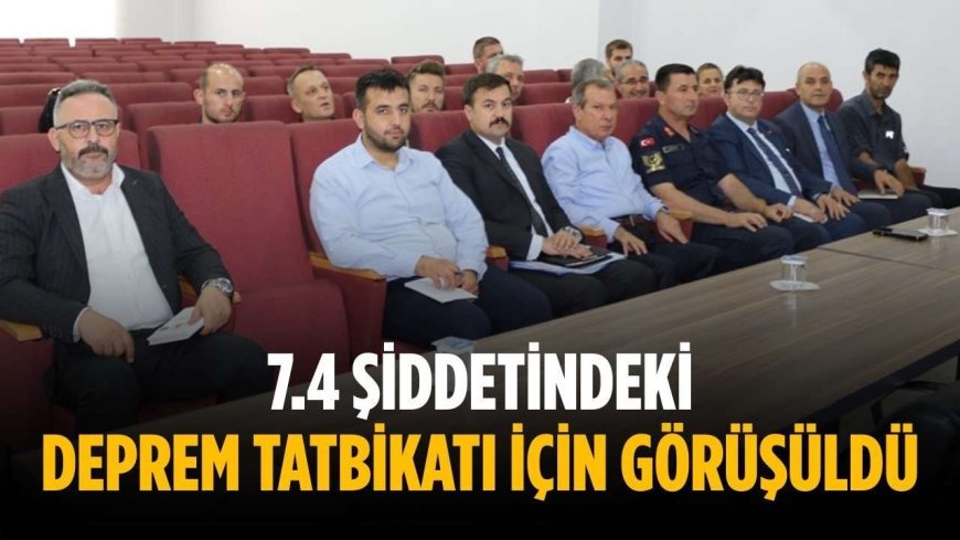7.4 şiddetindeki deprem tatbikatı için görüşüldü