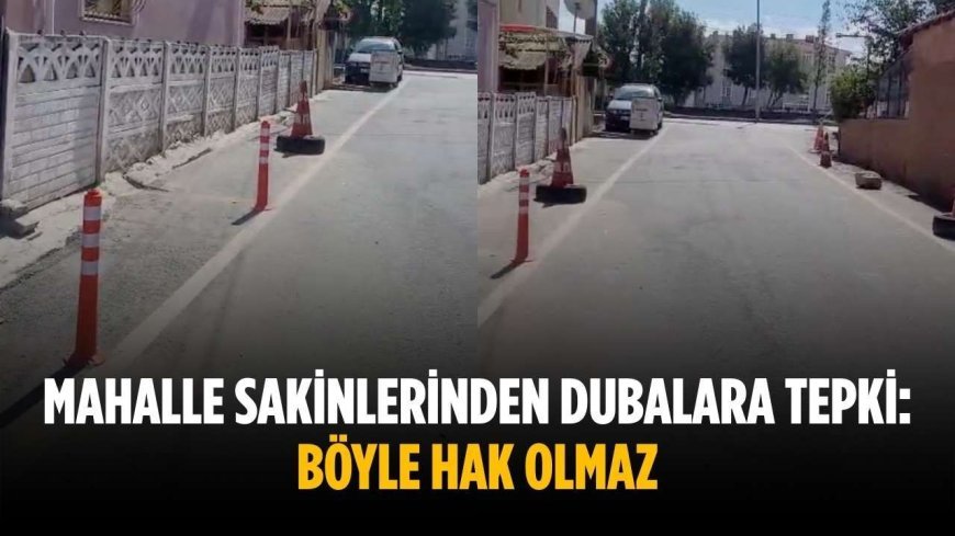 Mahalle sakinlerinden dubalara tepki: Böyle hak olmaz