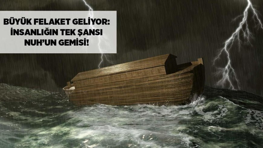 Dünya haberleri! Zaman daralıyor: Büyük felaket geliyor, insanlığın tek şansı Nuh'un Gemisi