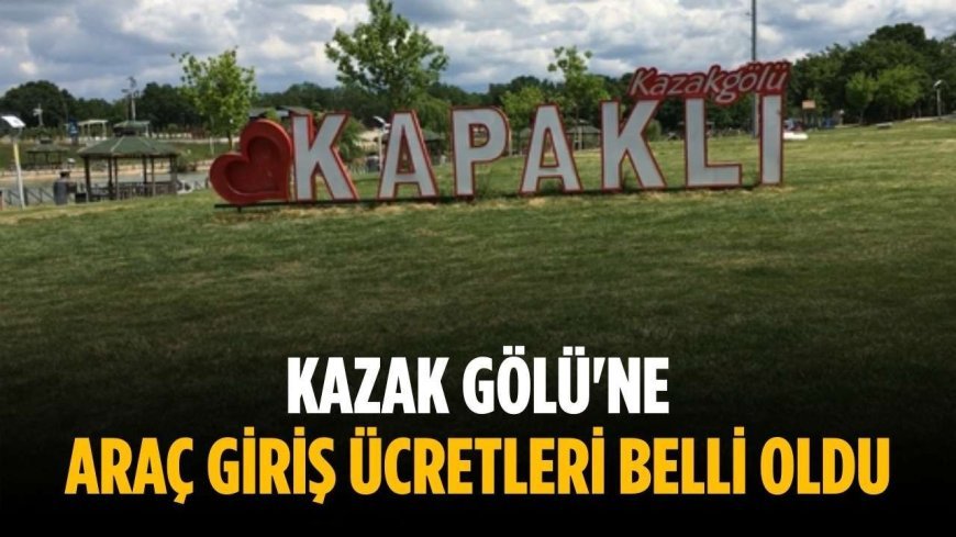 Kazak Gölü'ne araç giriş ücretleri belli oldu