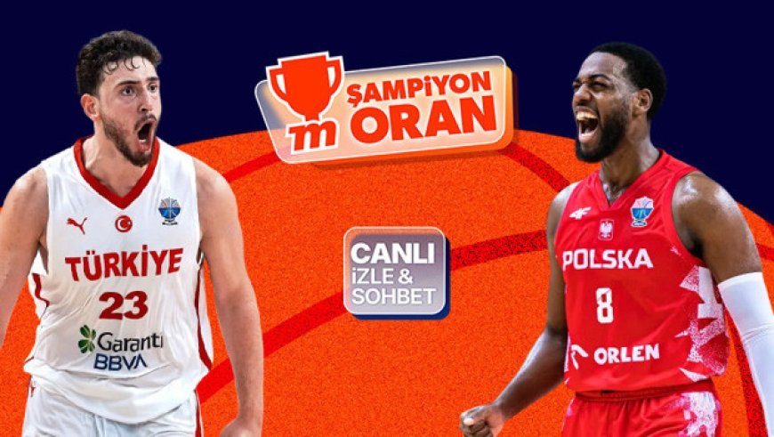 12 Dev Adam yarı final için sahaya çıkıyor! Polonya maçının heyecanı canlı yayın, canlı sohbet ve Şampiyon Oranlar ile Misli'de