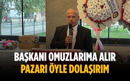 “Başkanı omuzlarıma alır pazarı öyle dolaşırım”