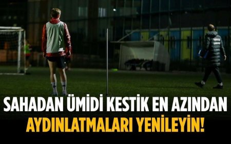 Sahadan ümidi kestik en azından aydınlatmaları yenileyin!
