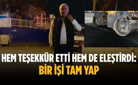 Hem teşekkür etti hem de eleştirdi: Bir işi tam yap