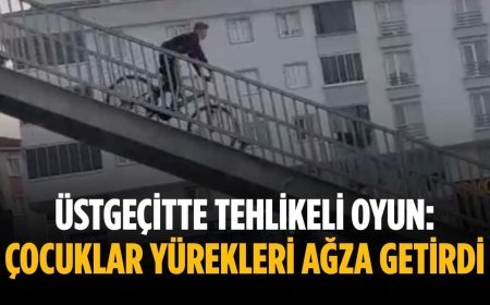 Üstgeçitte tehlikeli oyun: Çocuklar yürekleri ağza getirdi