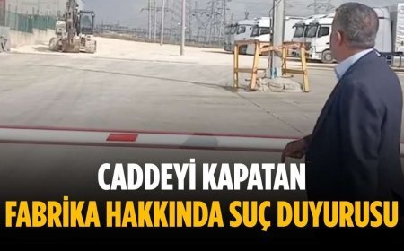Caddeyi kapatan fabrika hakkında suç duyurusu