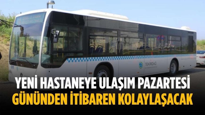 Yeni hastaneye ulaşım pazartesi gününden itibaren kolaylaşacak