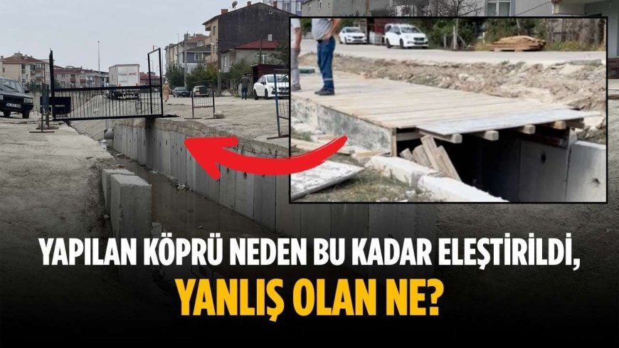Yapılan köprü neden bu kadar eleştirildi, yanlış olan ne?