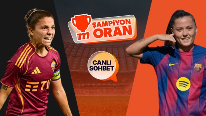 Roma, Barcelona'yı ağırlıyor! Kadınlar Şampiyonlar Ligi’nin heyecanı canlı sohbet ve Şampiyon Oranlar ile Misli’de