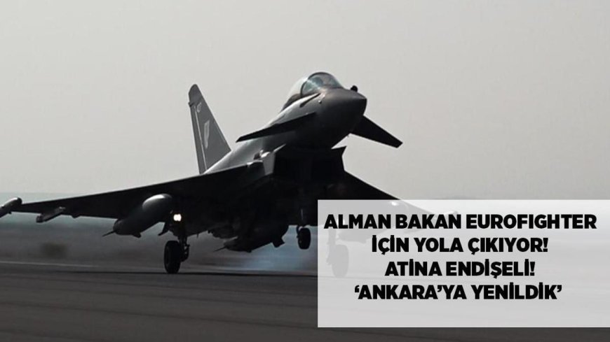 SON DAKİKA: Alman Bakan Eurofighter için yola çıkıyor, Atina endişeli! 'Ankara'ya yenildik, uçuruma sürükleniyoruz'