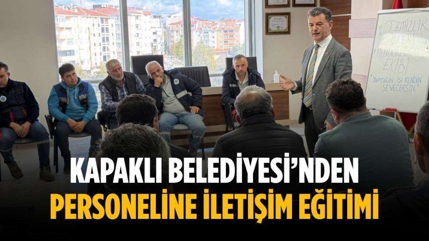 Kapaklı Belediyesi’nden personeline iletişim eğitimi