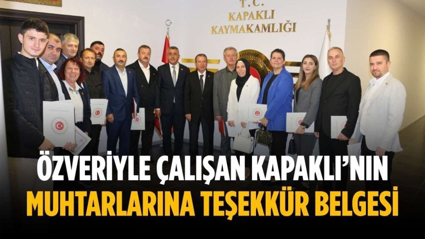 Özveriyle çalışan Kapaklı’nın muhtarlarına teşekkür belgesi