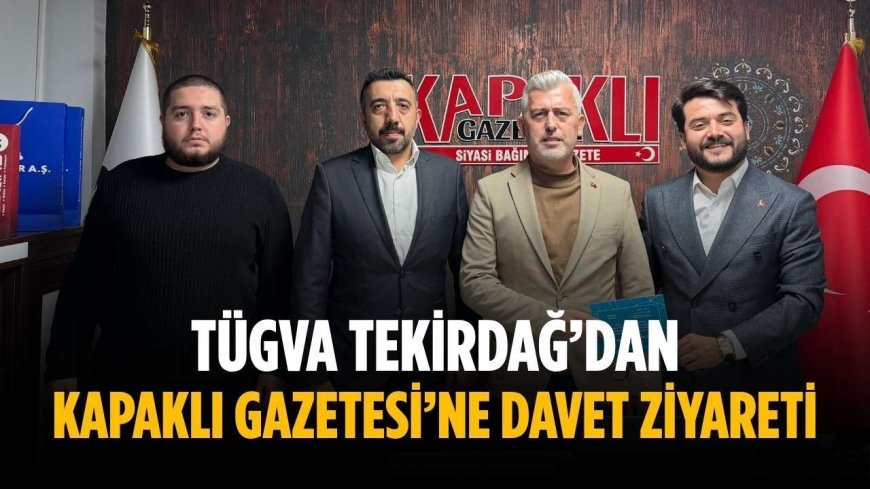 TÜGVA Tekirdağ’dan Kapaklı Gazetesi’ne davet ziyareti