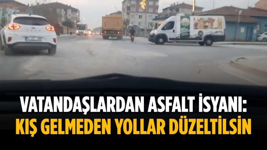 Vatandaşlardan asfalt isyanı: Kış gelmeden yollar düzeltilsin