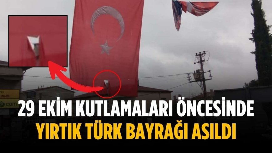 29 Ekim kutlamaları öncesinde yırtık Türk Bayrağı asıldı