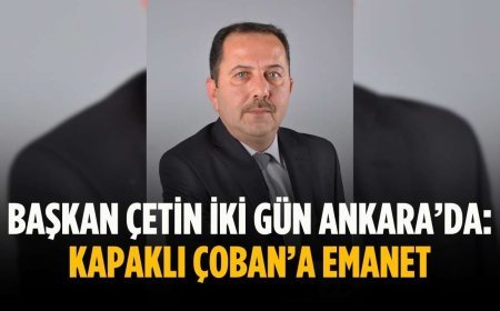 Başkan Çetin iki gün Ankara’da: Kapaklı Nizamettin Çoban’a emanet