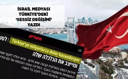 SON DAKİKA HABERLER: İsrail medyası Türkiye'deki 'sessiz değişimi' yazdı! 'Milyarlarca dolar kazanıyorlar'