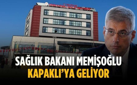 Sağlık Bakanı Memişoğlu Kapaklı’ya geliyor