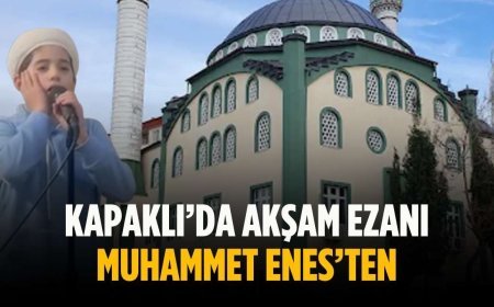 Kapaklı’da akşam ezanı Muhammet Enes’ten