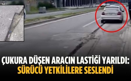 Çukura düşen aracın lastiği yarıldı: Sürücü yetkililere seslendi