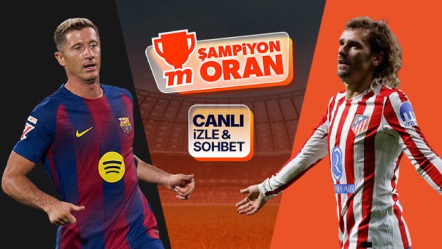 LaLiga’da dev maç! Barcelona-Atletico Madrid maçının heyecanı canlı sohbet ve Şampiyon Oranlar ile Misli'de
