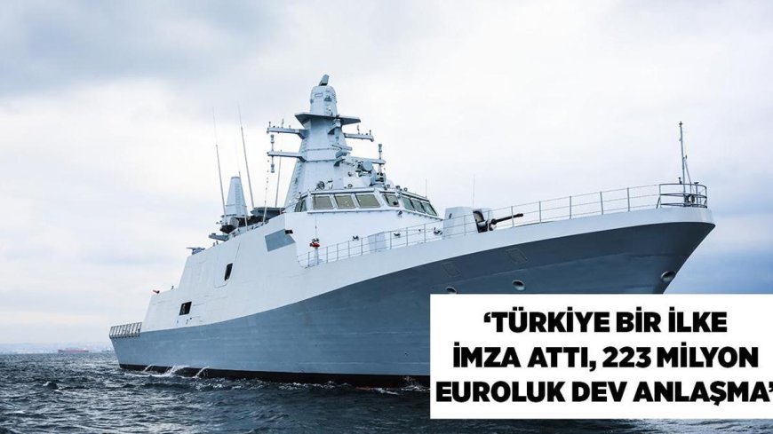 SON DAKİKA HABERLER: Dünya 'Türkiye bir ilke imza attı' diyerek duyurdu! '223 milyon euroluk dev anlaşma, Karadeniz'de NATO kalkanı güçleniyor'