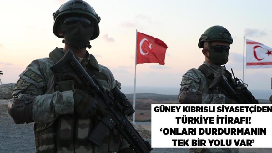 SON DAKİKA HABERLER: Güney Kıbrıslı siyasetçiden Yunan gazetesine çarpıcı itiraf! 'Türkiye'yi durdurmanın tek bir yolu var'