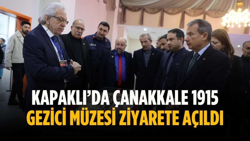 Kapaklı’da Çanakkale 1915 Gezici Müzesi ziyarete açıldı