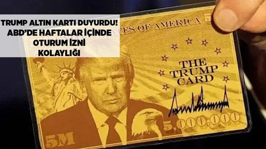 SON DAKİKA: Altın Kart resmen duyuruldu! ABD'de haftalar içinde oturum izni kolaylığı: İşte başvuru koşulları