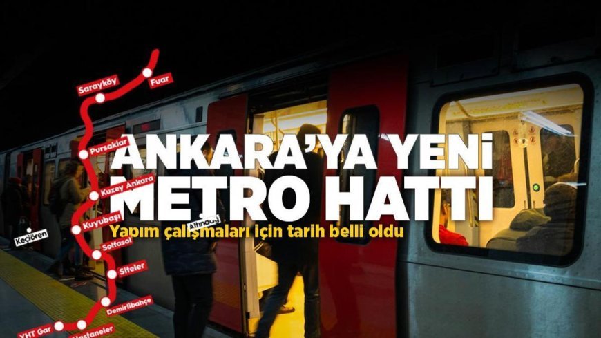 Ankara'ya yeni metro hattı geliyor! Yapım çalışmaları için tarih belli oldu