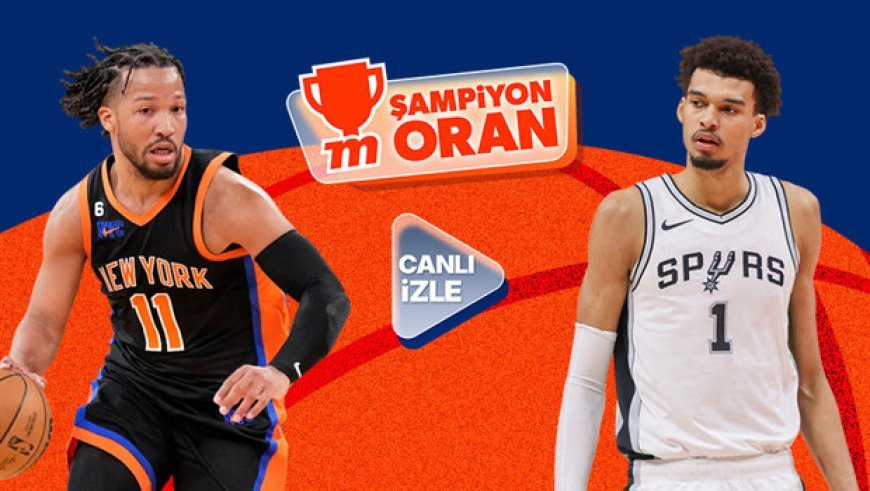 NBA Kupası finalinde New York Knicks ile San Antonio Spurs karşılaşıyor! Maçın heyecanı canlı yayın, canlı sohbet ve Şampiyon Oranlar ile Misli'de