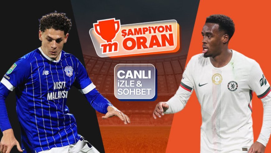 Chelsea, kupada Cardiff deplasmanında! Maçın heyecanı canlı yayın, canlı sohbet ve Şampiyon Oranlar ile Misli'de