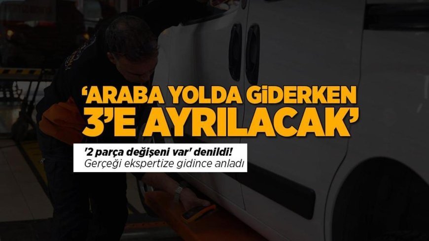 Yer: Konya... '2 parça değişeni var' denildi, gerçeği ekspertiz gidince anladı: 'Araba yolda giderken 3'e ayrılacak'