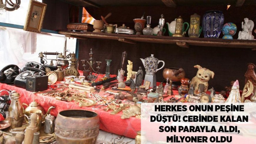 Herkes onun peşine düştü! Cebinde kalan son parayla pazardan aldı, milyoner oldu