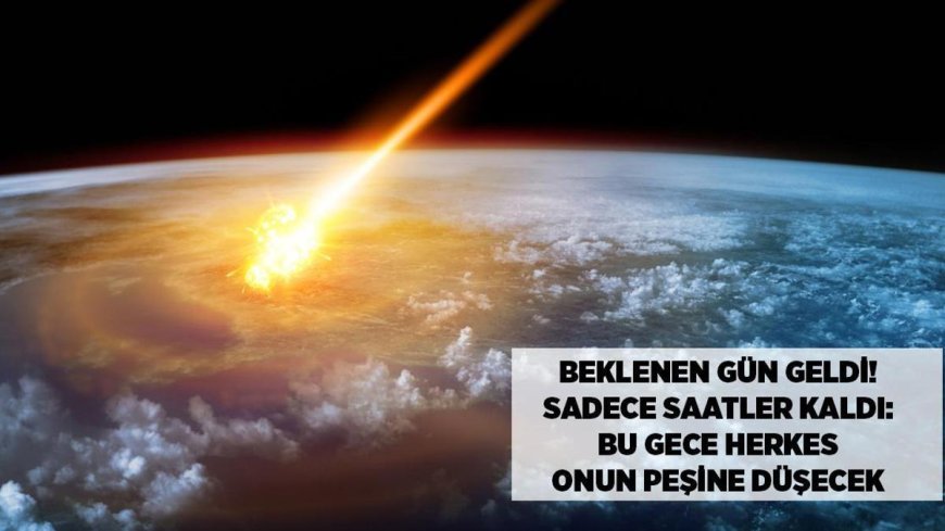 SON DAKİKA HABERLER: Beklenen gün geldi, sadece saatler kaldı! 'Bu gece herkes onun peşine düşecek'