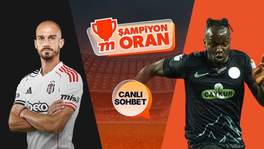 Beşiktaş, Rizespor'u ağırlıyor! Maçın heyecanı canlı sohbet ve Şampiyon Oranlar ile Misli'de