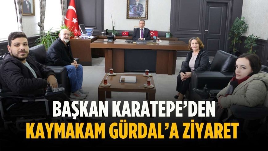 Başkan Karatepe’den Kaymakam Gürdal’a ziyaret