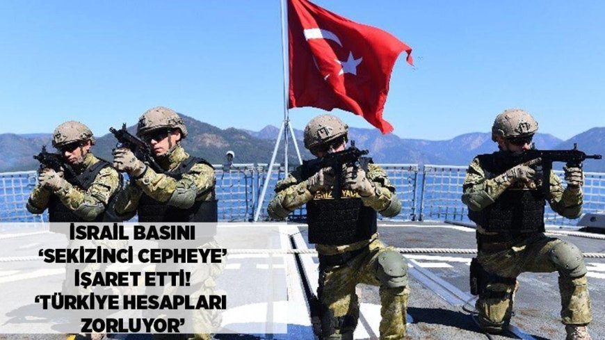 SON DAKİKA HABERLER: İsrail basını 'sekizinci cepheye' işaret etti! 'Tel Aviv'in en büyük korkusu, Türkiye hesapları zorluyor'