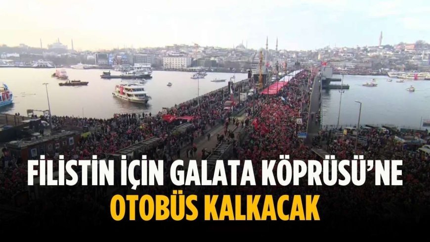 Filistin için Galata Köprüsü’ne otobüs kalkacak