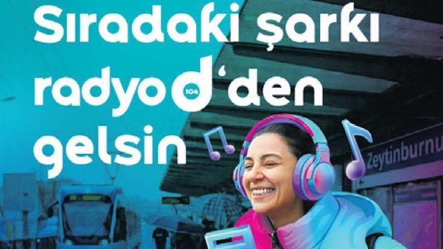 Sıradaki şarkı Radyo D’den