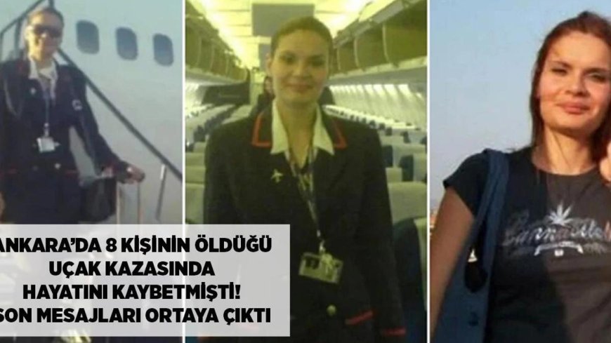 SON DAKİKA HABERLER: Ankara'da 8 kişinin öldüğü uçak kazasında hayatını kaybetmişti! Son mesajları ortaya çıktı