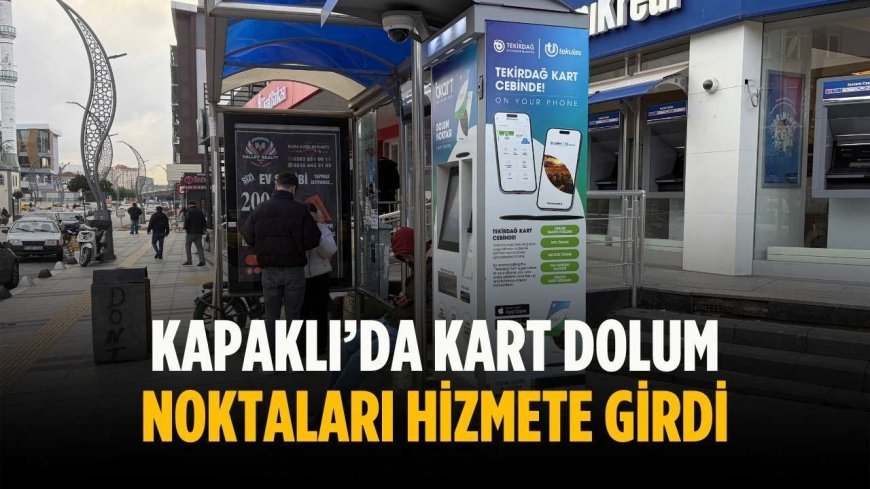 Kapaklı’da kart dolum noktaları hizmete girdi