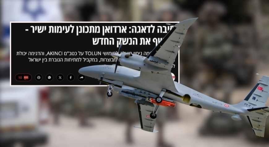 SON DAKİKA HABERLER: İsrail medyası AKINCI ve TOLUN'u izledi, savaş senaryosunu yazdı!