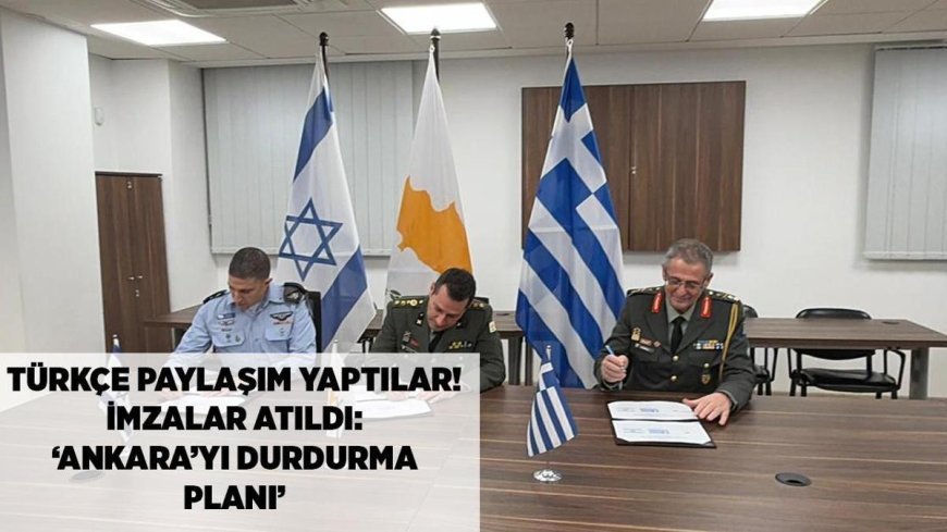 SON DAKİKA HABERLER: İsrail, Yunanistan ve GKRY'den Ankara'yı durdurma planı! Türkçe paylaşım yaptılar: 'İmzalar atıldı'