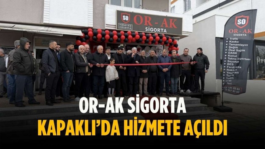 OR-AK Sigorta Kapaklı’da hizmete açıldı